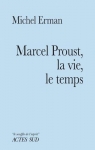 Marcel Proust, la vie, le temps par Erman