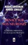 Menace sur nos neurones - Alzheimer, Parkinson... et ceux qui en profitent par Grosman