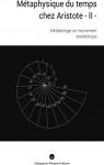 Mtaphysique du temps chez Aristote, tome 2 : Mtabiologie du mouvement entlchique par Laurent