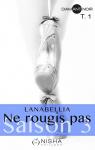 Ne rougis pas - Saison 3, tome 1 par Lanabellia