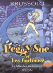 Peggy Sue et les Fantmes, Tome 6 : La Bte des souterrains par Brussolo