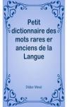 Petit dictionnaire des mots rares et anciens de la Langue Franaise par Meral