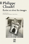 Philippe Claudel : Ecrire et rver les images par Joqueviel-Bourja