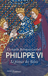 Philippe VI : Le premier des Valois par Balouzat-Loubet