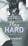 Play hard, tome 5 : Hard to love par Bromberg
