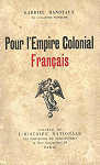 Pour l'empire colonial franais par Hanotaux