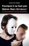 Pourquoi il ne faut pas librer Marc Dutroux ! par d'Angelo