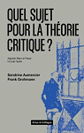 Quel sujet pour la thorie critique ?: Aiguiser Marx et Freud lun par lautre par 