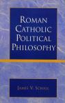 Roman Catholic Political Philosophy par Schall
