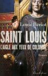 Saint Louis, l'Aigle aux yeux de colombe par Briot