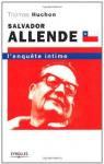 Salvador Allende : L'enqute intime par Huchon
