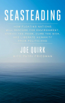 Seasteading: How Floating Nations Will Restore the Environment, Enrich the Poor, Cure the Sick, and Liberate Humanity from Politicians par Quirk