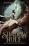 Shattered Kingdom, tome 3 : Shadow Rule  par Steffort