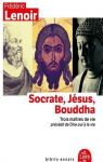Socrate, Jsus, Bouddha : Trois matres de vie par Lenoir