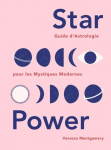 Star Power, Guide d'Astrologie pour les Mystiques Modernes par Montgomery