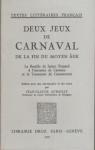 Textes littraires franais  245 - Deux Jeux de Carnaval de la fin du moyen ge par Aubailly