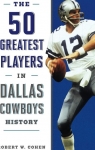 The 50 Greatest Players in Dallas Cowboys History par Cohen