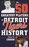 The 50 Greatest Players in Detroit Tigers History par Cohen