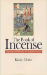 The Book of Incense Enjoying the Traditional Art of Japanese Scents par Morita