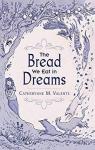 The Bread We Eat in Dreams par Valente