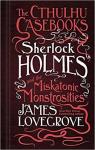 Les Dossiers Cthulhu, tome 2 : Sherlock Holmes et les monstruosits du Miskatonic par Lovegrove