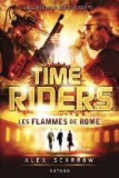 Time Riders, tome 5 : Les flammes de Rome par Scarrow