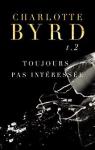 Pas intresse, tome 2 : Toujours pas intresse par Byrd
