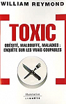 Toxic : Obsit, malbouffe, maladie : enqute sur les vrais coupables par Reymond