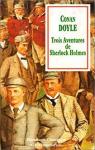 Trois aventures de Sherlock Holmes :  Un scandale en Bohme - La ligue des rouquins - Le ruban mouchet par Doyle