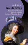 Trois femmes : Mme du Deffand, Mme Roland, Mme Vige Le Brun par Berly
