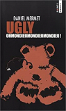 Ugly : Ohmondieumondieumondieu !