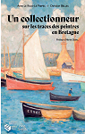 Un collectionneur sur les traces des peintres en Bretagne par 