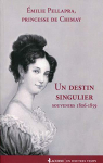 Un destin singulier : Souvenirs 1806-1849 par Pellapra - Princesse de Chimay