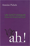 Un got exquis : Essai de pdesthtique par 