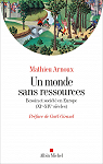 Un monde sans ressources : Besoin et socit en Europe (XIe-XIVe sicles) par Arnoux