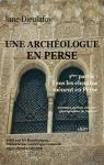 Une Archologue en Perse, tome 1 : Tous les chemins mnent en Perse par Dieulafoy