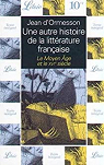 Une autre histoire de la littrature franaise, tome 1 : le Moyen Age et le XVIe sicle par d'Ormesson