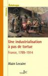 Une industrialisation  pas de tortue : France 1789-1914 par Lecaire