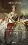 Victoria : Reine et impratrice (1819-1901) par Dufour