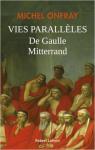 Vies parallles : De Gaulle - Mitterrand par Onfray