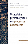 Vocabulaire psychanalytique des processus adolescents par 