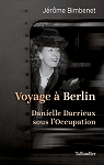 Voyage  Berlin : Danielle Darrieux amoureuse sous l'Occupation par Bimbenet