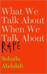 What we talk about when we talk about rape par Abdulali