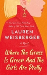 Where The Grass Is Green And The Girls Are Pretty par Weisberger