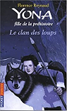 Yona fille de la prhistoire, tome 1 : Le clan des loups par Reynaud