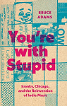 You're with Stupid: kranky, Chicago, and the Reinvention of Indie Music par Adams