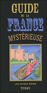 Guide de la France mystrieuse par Alleau