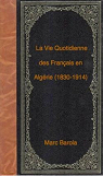 La vie quotidienne des Franais en Algrie : 1830-1914 par Baroli