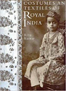 Costumes and Textiles of Royal India par Kumar