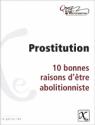 Prostitution [Texte imprim] : 10 bonnes raisons d'tre abolitionniste par Osez le fminisme